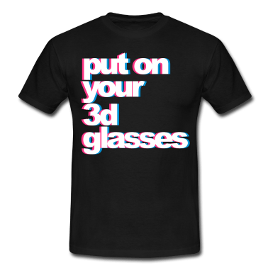 Put  Your 3D Glasses T-Shirt