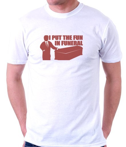 I Put The Fun In Funeral T-Shirt