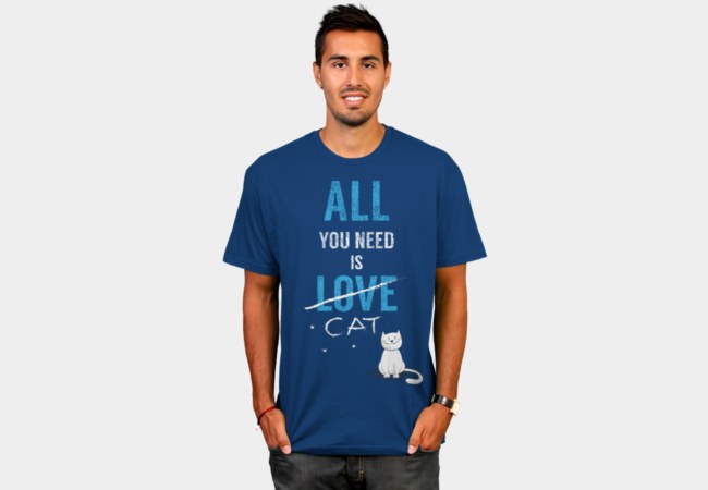 All You Need Is Cat T-Shirt | Design By Humans